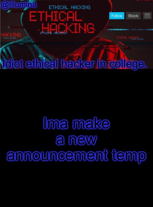 Illumina ethical hacking temp (extended) | Ima make a new announcement temp | image tagged in illumina ethical hacking temp extended | made w/ Imgflip meme maker