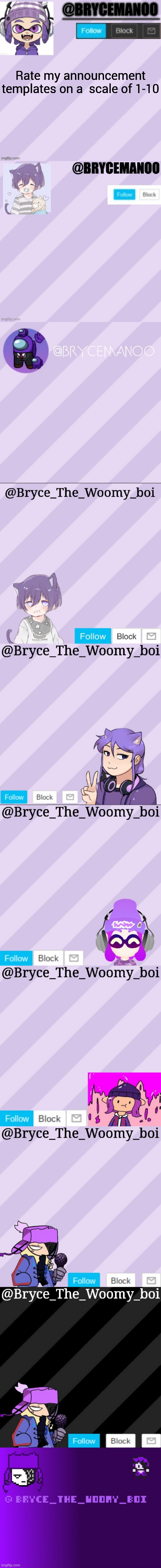 Rate my announcement templates on a  scale of 1-10 | image tagged in brycemanoo announcement temple,brycemanoo new announcement template,brycemanoo new new announcement template,bryce_the_woomy_boi | made w/ Imgflip meme maker