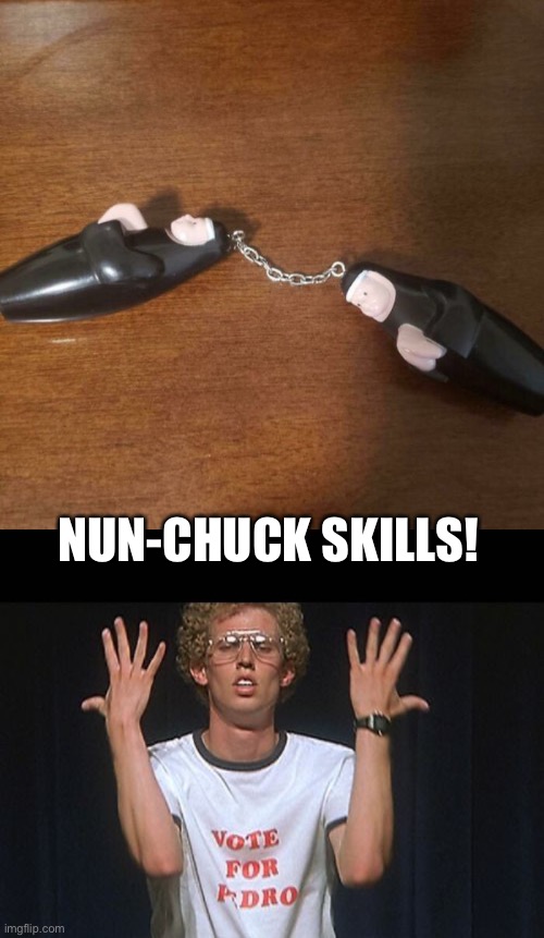 Numb Chuck Skills | NUN-CHUCK SKILLS! | image tagged in funny memes | made w/ Imgflip meme maker