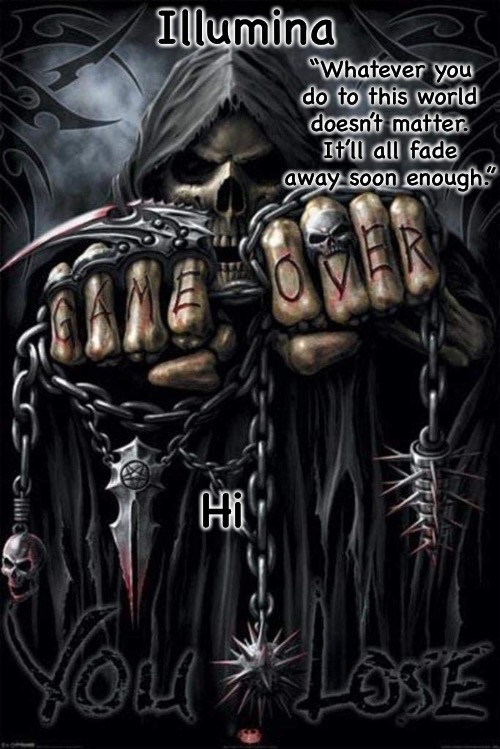 Illumina grim reaper temp | Hi | image tagged in illumina grim reaper temp | made w/ Imgflip meme maker