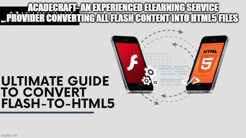 Acadecraft- an experienced eLearning service provider converting all Flash content into HTML5 files | ACADECRAFT- AN EXPERIENCED ELEARNING SERVICE PROVIDER CONVERTING ALL FLASH CONTENT INTO HTML5 FILES | image tagged in online convert flash to html5,flash to html5 conversion services,convert flash to html5 services | made w/ Imgflip meme maker