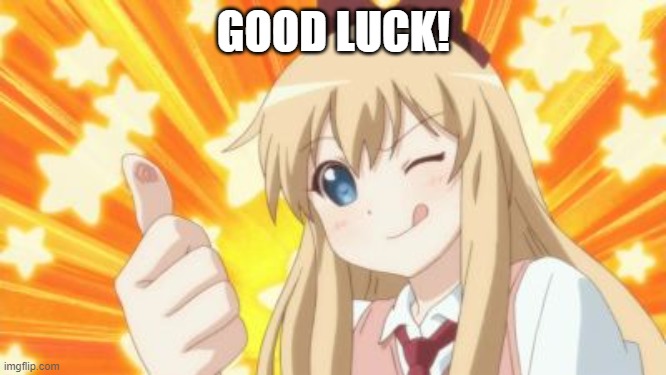 For someone doing something | GOOD LUCK! | image tagged in kyouko thumbs up anime yuru yuri,yuru yuri,good luck | made w/ Imgflip meme maker