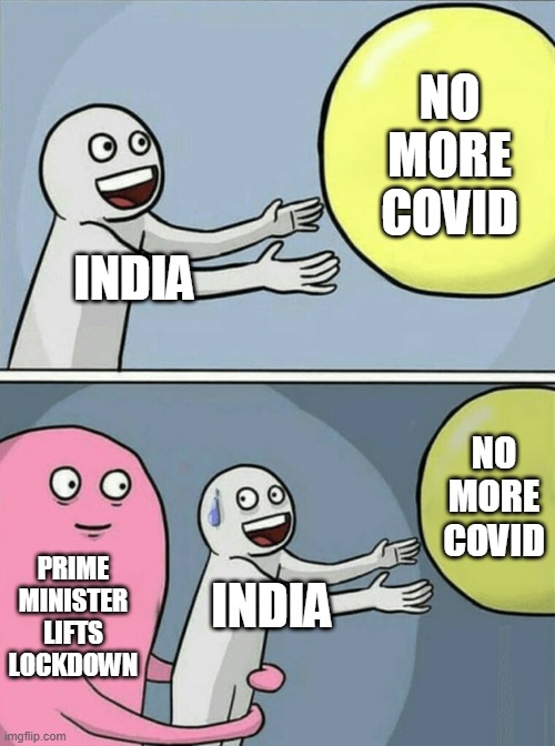 Running Away Balloon Meme | NO MORE COVID; INDIA; NO MORE COVID; PRIME MINISTER LIFTS LOCKDOWN; INDIA | image tagged in memes,running away balloon | made w/ Imgflip meme maker