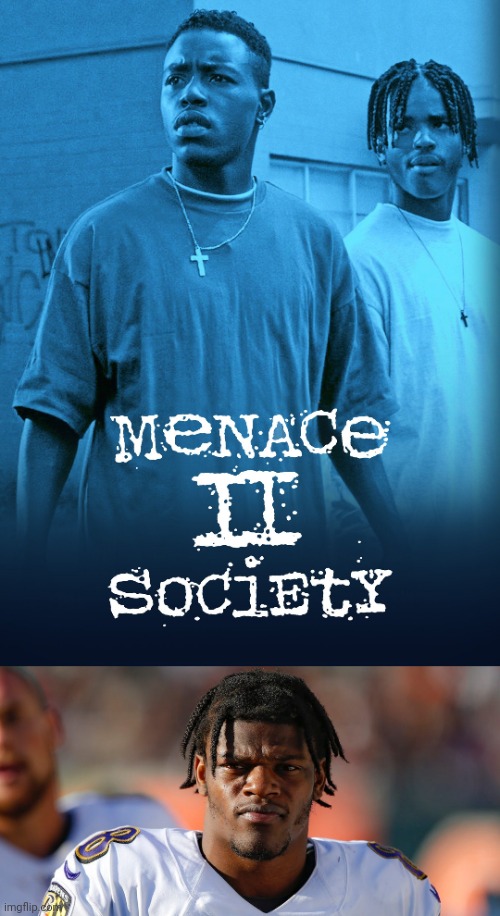 Menace to society starring Lamar Jackson | image tagged in baltimore ravens | made w/ Imgflip meme maker