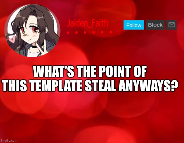 Jaiden Announcment | WHAT’S THE POINT OF THIS TEMPLATE STEAL ANYWAYS? | image tagged in jaiden announcment | made w/ Imgflip meme maker