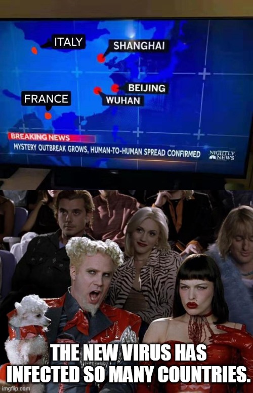 THE NEW VIRUS HAS INFECTED SO MANY COUNTRIES. | image tagged in memes,mugatu so hot right now | made w/ Imgflip meme maker