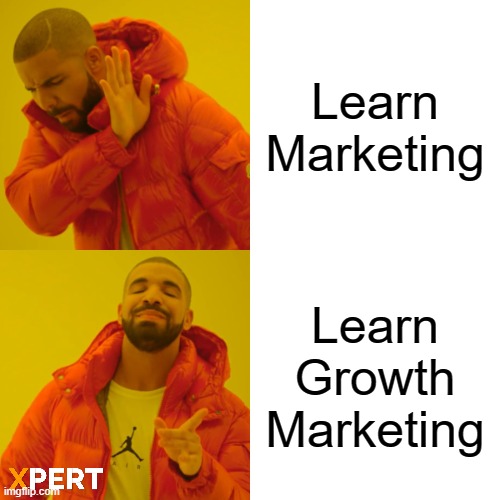 Drake Hotline Bling Meme | Learn Marketing; Learn Growth Marketing | image tagged in memes,drake hotline bling | made w/ Imgflip meme maker