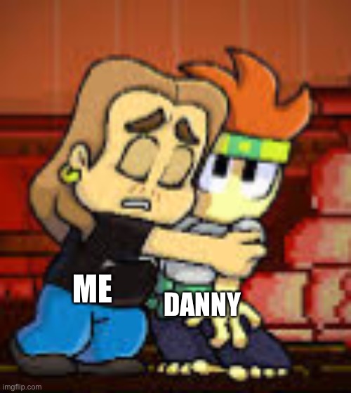That’s me rn | DANNY; ME | image tagged in beer man hugging dan | made w/ Imgflip meme maker