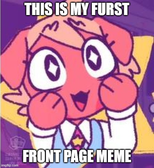 excited olive | THIS IS MY FURST FRONT PAGE MEME | image tagged in excited olive | made w/ Imgflip meme maker