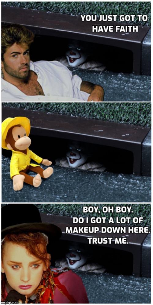 image tagged in it,pennywise,boy george,george michael,curious george,horror movie | made w/ Imgflip meme maker