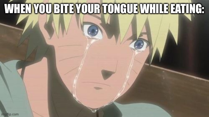 Finishing anime | WHEN YOU BITE YOUR TONGUE WHILE EATING: | image tagged in finishing anime | made w/ Imgflip meme maker