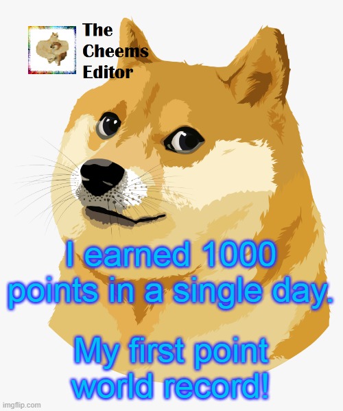 I earned 1000 points in a single day. My first point world record! | image tagged in thecheemseditor announcement template | made w/ Imgflip meme maker