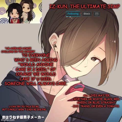 iz-kun's announcement template | TO EVERYONE WHO'S BEEN ASKING "WOULD ANYONE CARE IF I DIED," OF COURSE WE WOULD CARE IF U DIED. SOMEONE WILL ALWAYS CARE. | image tagged in iz-kun's announcement template | made w/ Imgflip meme maker