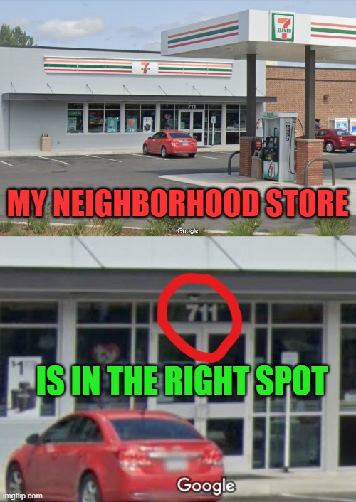 Oh thank heaven · It was meant to be | MY NEIGHBORHOOD STORE IS IN THE RIGHT SPOT | image tagged in store,google wants to know your location,coincidence i think not | made w/ Imgflip meme maker