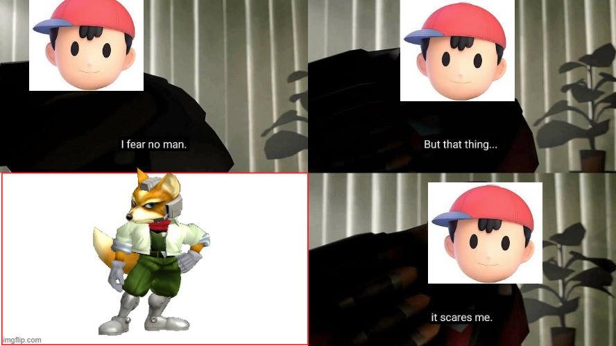 why ness fears fox | image tagged in tf2 heavy i fear no man | made w/ Imgflip meme maker