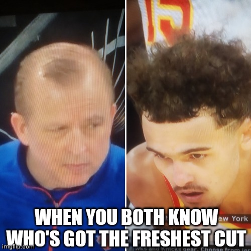 WHEN YOU BOTH KNOW WHO'S GOT THE FRESHEST CUT | image tagged in knicks,hawks,basketball,nba,bald,trae young | made w/ Imgflip meme maker