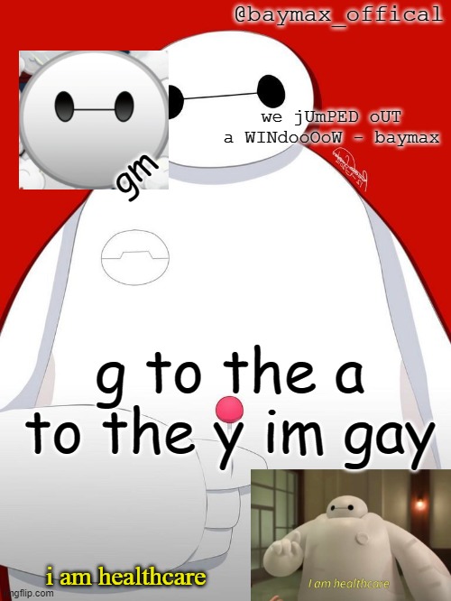 i like a boy. . . | gm; g to the a to the y im gay | image tagged in baymax_officals temp | made w/ Imgflip meme maker