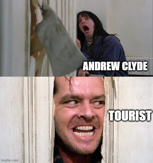 Tourist visiting congress | ANDREW CLYDE; TOURIST | image tagged in jack torrance axe shining,tourist | made w/ Imgflip meme maker