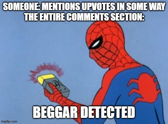 oMg gIvE mE UpVOtes yEs! - thats upvote begging | SOMEONE: MENTIONS UPVOTES IN SOME WAY
THE ENTIRE COMMENTS SECTION: | image tagged in upvote beggar detected | made w/ Imgflip meme maker
