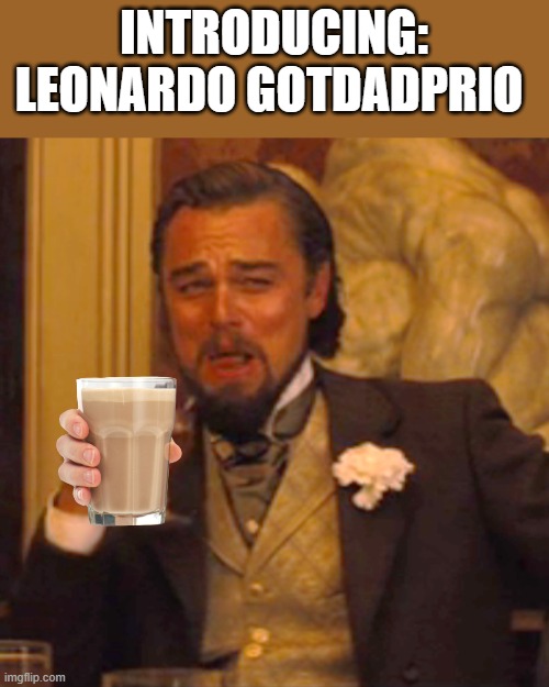 leonardo gotdadprio | INTRODUCING:
LEONARDO GOTDADPRIO | image tagged in memes,laughing leo | made w/ Imgflip meme maker