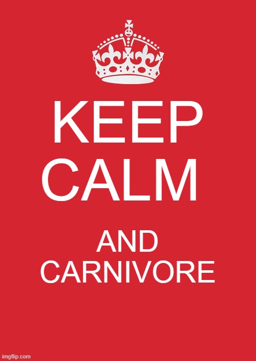 Keep Calm And Carry On Red Meme | KEEP CALM; AND CARNIVORE | image tagged in memes,keep calm and carry on red | made w/ Imgflip meme maker