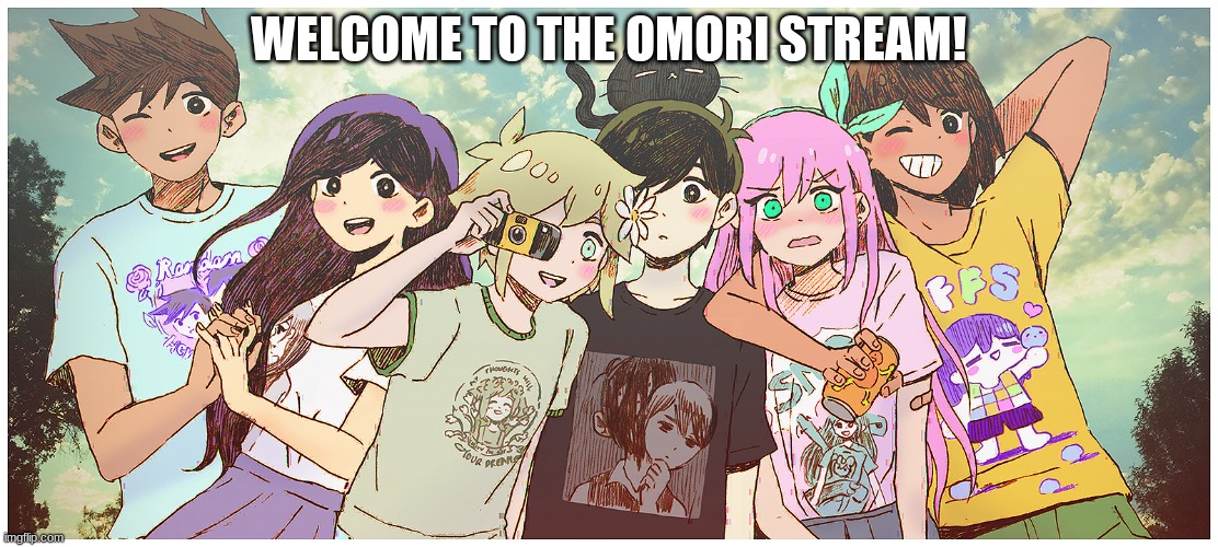 WELCOME TO THE OMORI STREAM! | made w/ Imgflip meme maker