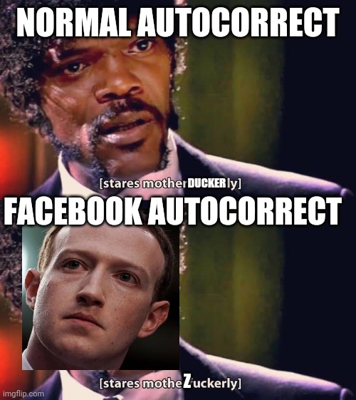 NORMAL AUTOCORRECT; FACEBOOK AUTOCORRECT; DUCKER; Z | image tagged in samuel jackson stares mother-ly | made w/ Imgflip meme maker