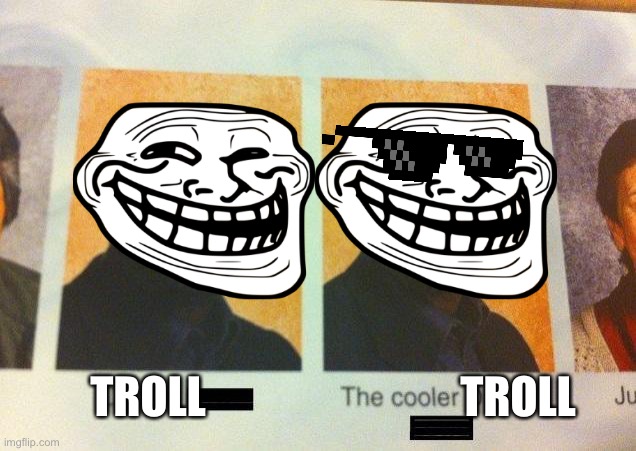 The cooler troll face | TROLL; TROLL | image tagged in the cooler daniel | made w/ Imgflip meme maker