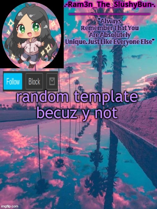 Cinna's Cool template uWu | random template becuz y not | image tagged in cinna's cool template uwu | made w/ Imgflip meme maker