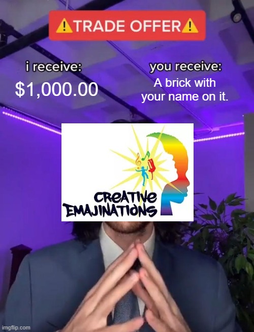 Non profits be like | $1,000.00; A brick with your name on it. | image tagged in trade offer,funny memes,memes,lol so funny,funny meme,business | made w/ Imgflip meme maker