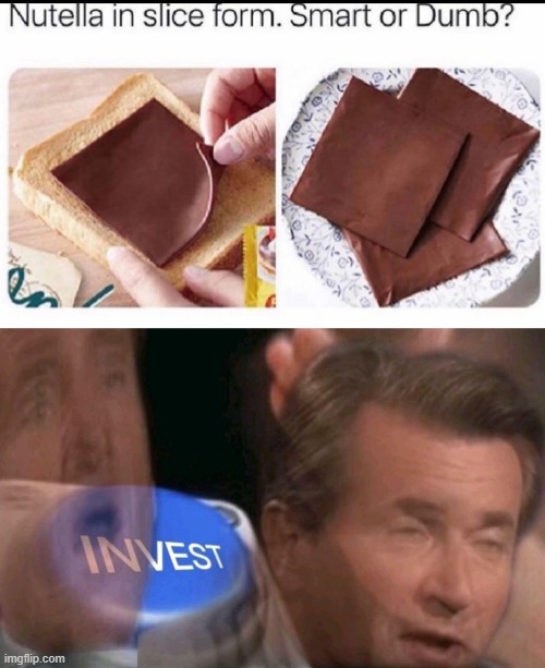 image tagged in invest,memes,nutella | made w/ Imgflip meme maker