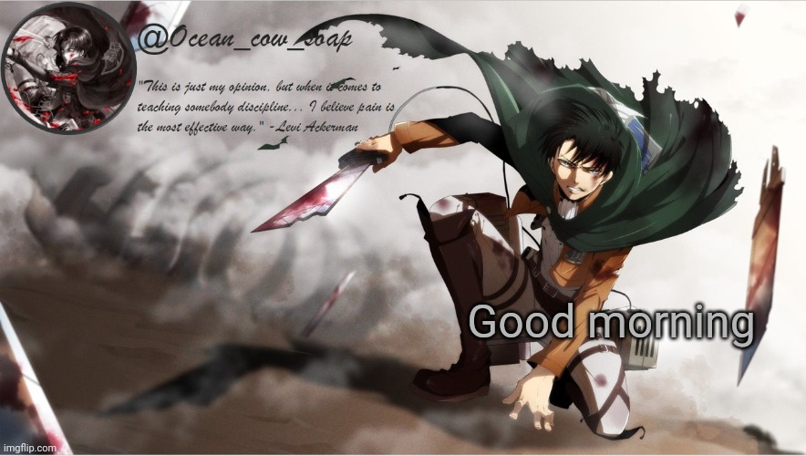 soap's levi temp | Good morning | image tagged in soap's levi temp | made w/ Imgflip meme maker