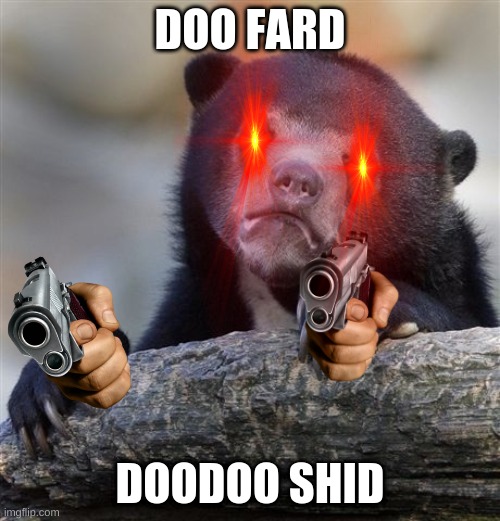 Confession Bear Meme | DOO FARD; DOODOO SHID | image tagged in memes,confession bear | made w/ Imgflip meme maker