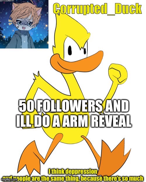 We need to get it by tomorow afternoon, and comment if you did and ill follow back ._. | 50 FOLLOWERS AND ILL DO A ARM REVEAL | made w/ Imgflip meme maker