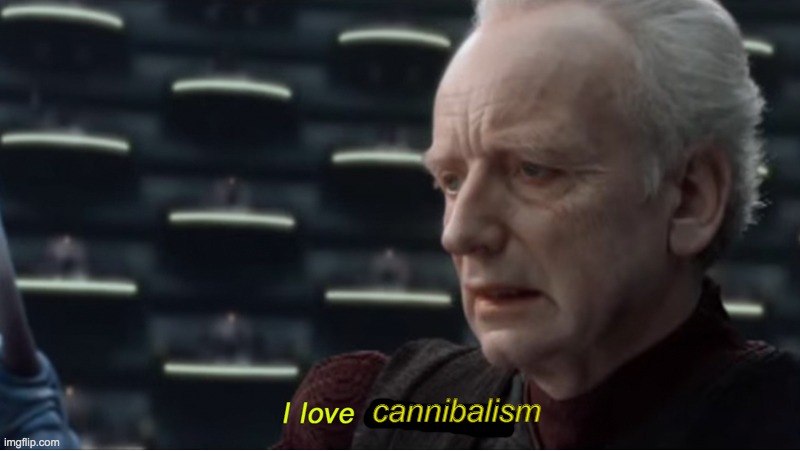 I love democracy | cannibalism | image tagged in i love democracy | made w/ Imgflip meme maker