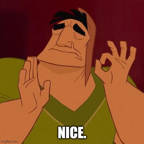 When X just right | NICE. | image tagged in when x just right | made w/ Imgflip meme maker