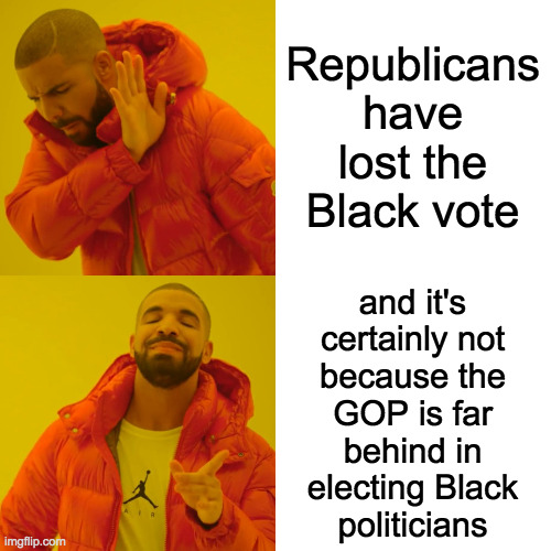 Drake Hotline Bling Meme | Republicans have lost the Black vote and it's
certainly not
because the
GOP is far
behind in
electing Black
politicians | image tagged in memes,drake hotline bling | made w/ Imgflip meme maker