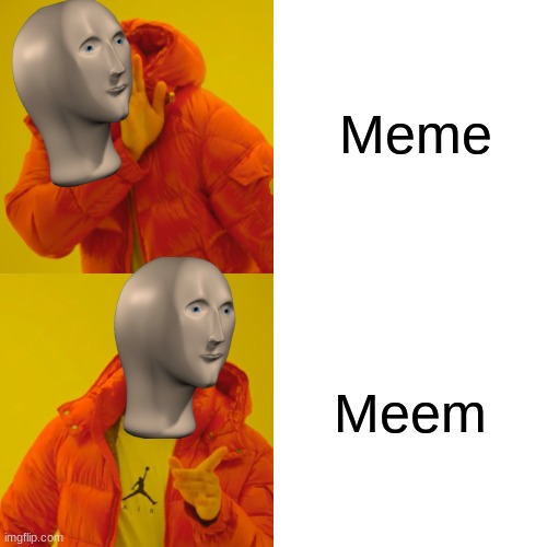Meem | Meme; Meem | image tagged in memes,drake hotline bling,meme man | made w/ Imgflip meme maker