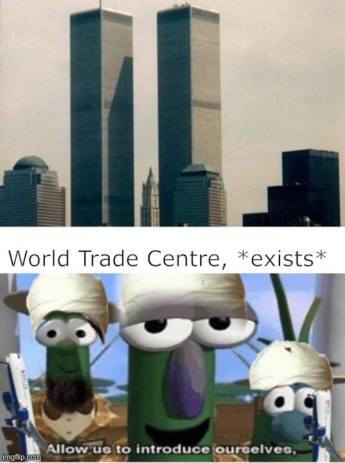 . | World Trade Centre, *exists* | made w/ Imgflip meme maker