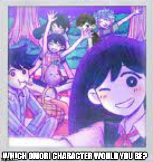I would probably be Kel XD | WHICH OMORI CHARACTER WOULD YOU BE? | made w/ Imgflip meme maker