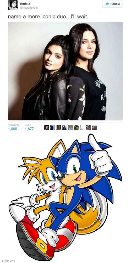 Name a more iconic duo? OK | image tagged in name a more iconic duo,tails the fox,sonic the hedgehog,memes | made w/ Imgflip meme maker
