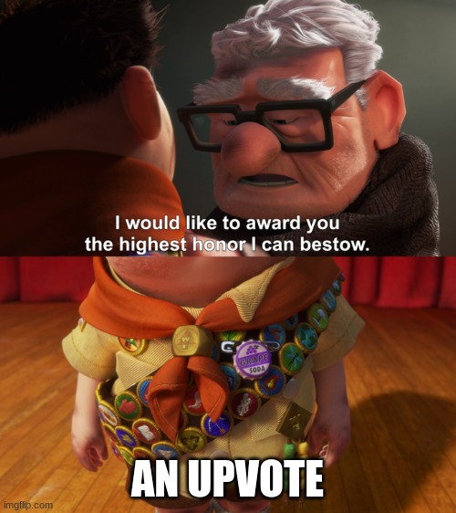 Highest Honor | AN UPVOTE | image tagged in highest honor | made w/ Imgflip meme maker