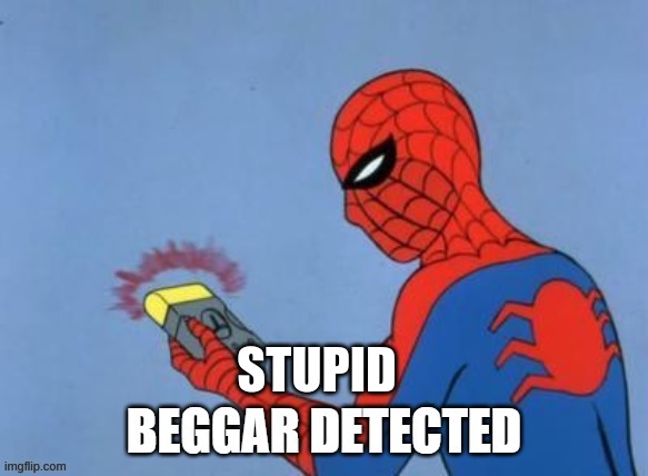 UPVOTE BEGGAR DETECTED | STUPID | image tagged in upvote beggar detected | made w/ Imgflip meme maker