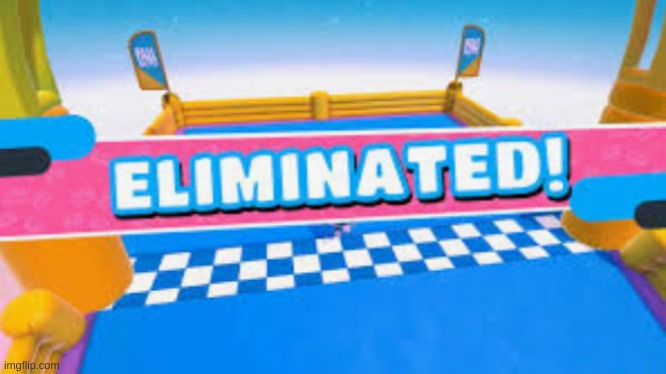 eliminated! | image tagged in eliminated | made w/ Imgflip meme maker