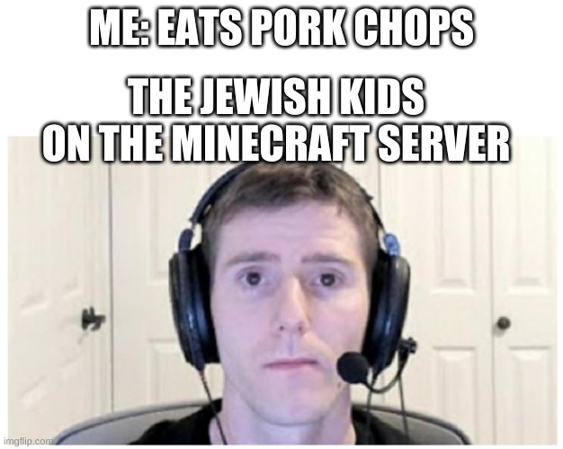 Jewish kids be like | ME: EATS PORK CHOPS; THE JEWISH KIDS ON THE MINECRAFT SERVER | image tagged in sad linus | made w/ Imgflip meme maker