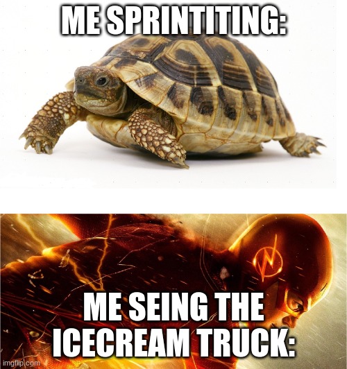 Slow vs Fast Meme | ME SPRINTITING:; ME SEING THE ICECREAM TRUCK: | image tagged in slow vs fast meme | made w/ Imgflip meme maker