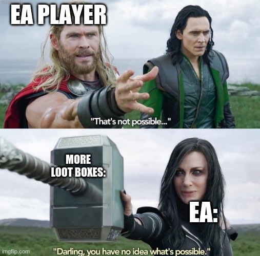 That’s not possible! | EA PLAYER; MORE LOOT BOXES:; EA: | image tagged in that s not possible | made w/ Imgflip meme maker