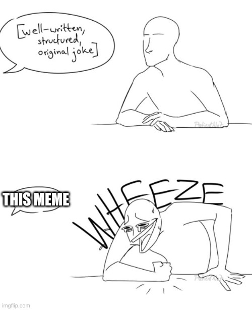 Wheeze | THIS MEME | image tagged in wheeze | made w/ Imgflip meme maker