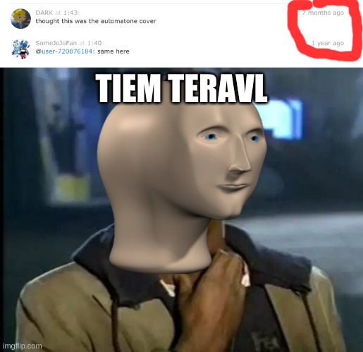 nani | TIEM TERAVL | image tagged in memes,y'all got any more of that,meme man | made w/ Imgflip meme maker