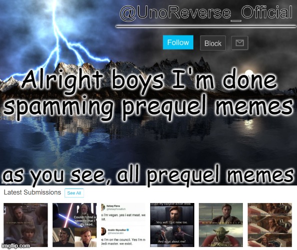 Alright boys I'm done spamming prequel memes; as you see, all prequel memes | image tagged in wow new temp thanks dorito | made w/ Imgflip meme maker